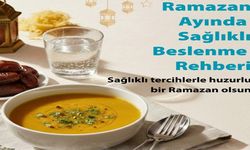İşte Ramazan Ayında Sağlıklı Beslenme Rehberi