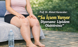 Prof. Dr. Ahmet Karacalar: "Su İçsem Yarıyor Diyorsanız Lipödem Olabilirsiniz"