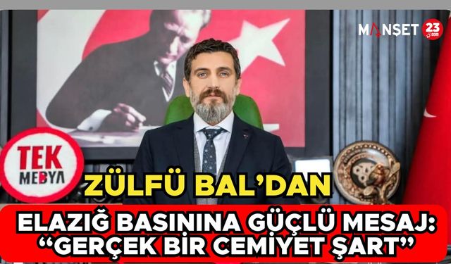 Zülfü Bal’dan Elazığ Basını İçin Cemiyet Çağrısı