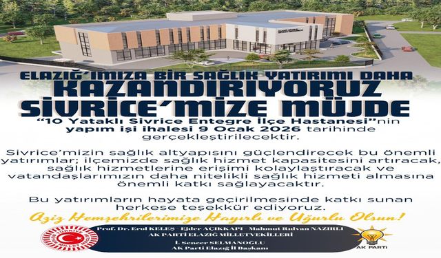 Elazığ’da Sağlık Altyapısına Yeni Bir Güç: Sivrice’ye 10 Yataklı Entegre İlçe Hastanesi