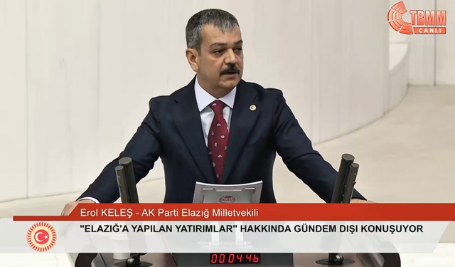 Milletvekili Erol Keleş, Elazığ’daki Yatırımları TBMM Gündemine Taşıdı