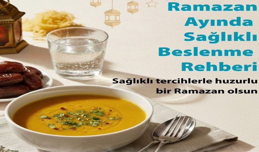 İşte Ramazan Ayında Sağlıklı Beslenme Rehberi