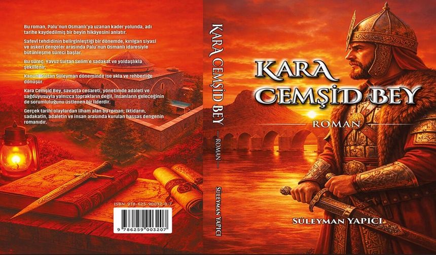 Araştırmacı-Yazar Süleyman Yapıcı’dan Tarihe Yolculuk: “Kara Cemşid Bey” Yayımlandı