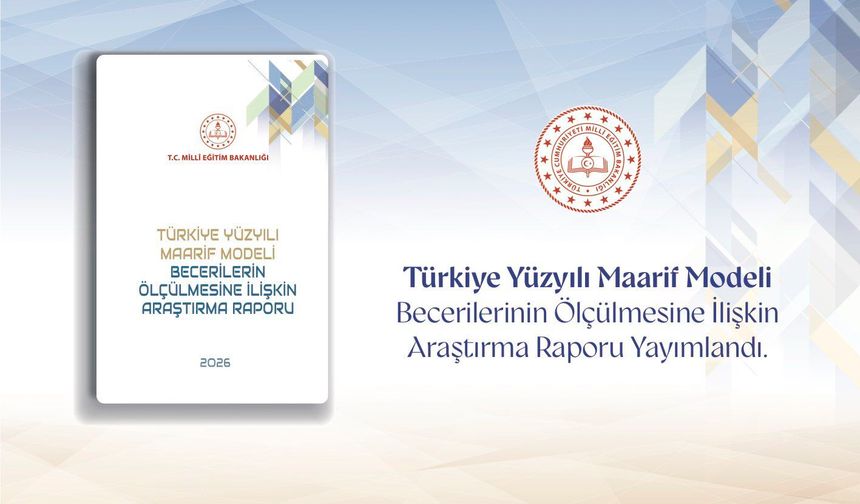 Türkiye Yüzyılı Maarif Modeli’nin Beceri Odaklı Ölçme Yaklaşımı Bilimsel Araştırmayla Güçlendirildi