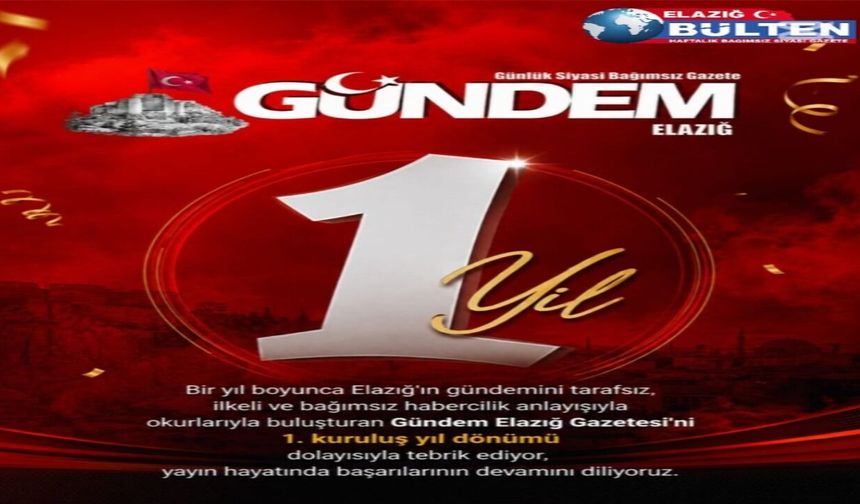 Gündem Elazığ Gazetesi'nin 1. yılı kutlu olsun