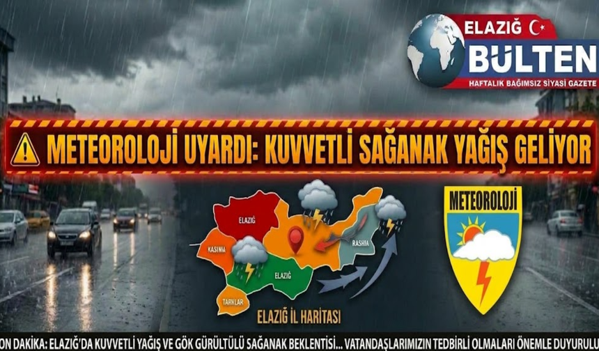 Elazığ İçin Kuvvetli Yağış Uyarısı: Ani Sel Riskine Dikkat!